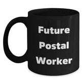 Funny Postal Worker Gifts for Him from Friends and Family - Future Postal Worker Quote on Black Coffee Mug, 11oz or 15oz, Microwave and Dishwasher Safe - Main
